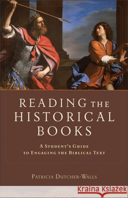 Reading the Historical Books: A Student's Guide to Engaging the Biblical Text Dutcher-Walls, Patricia 9780801048654 Baker Academic