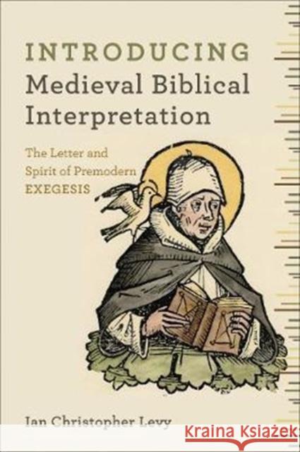 Introducing Medieval Biblical Interpretation – The Senses of Scripture in Premodern Exegesis Ian Christopher Levy 9780801048807