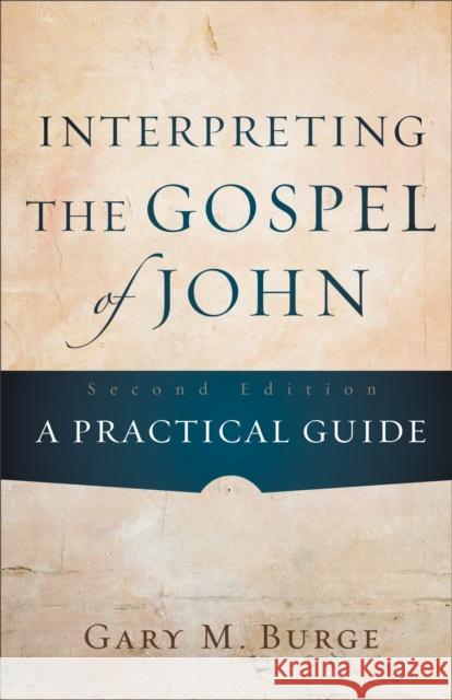 Interpreting the Gospel of John: A Practical Guide Burge, Gary M. 9780801048845