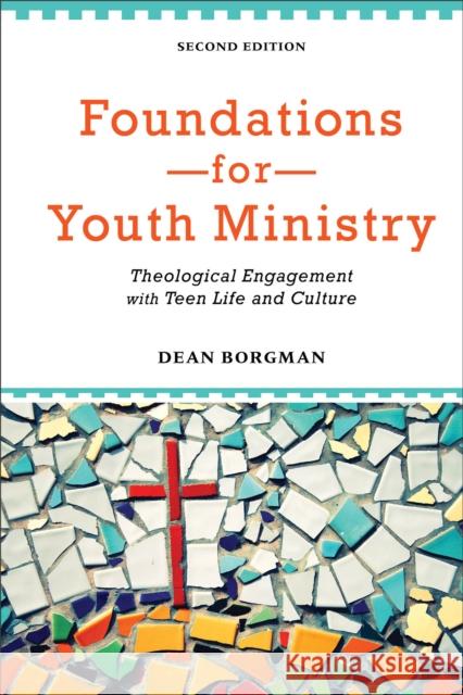 Foundations for Youth Ministry: Theological Engagement with Teen Life and Culture Borgman, Dean 9780801049019