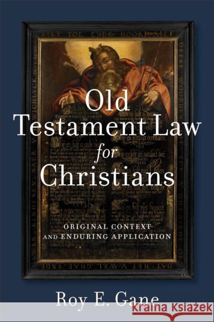 Old Testament Law for Christians – Original Context and Enduring Application Roy E. Gane 9780801049040 Baker Publishing Group