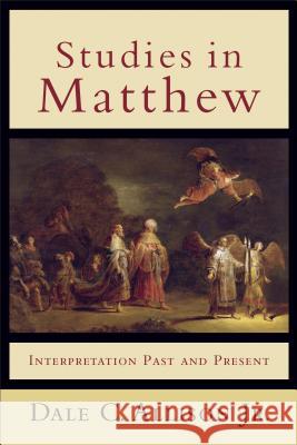 Studies in Matthew: Interpretation Past and Present Allison, Dale C., Jr. 9780801049132