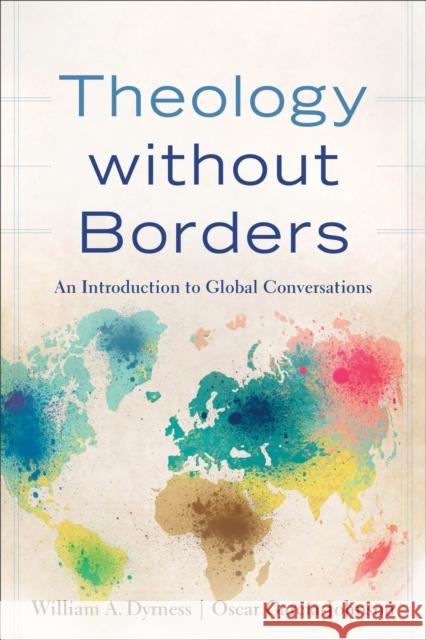 Theology Without Borders: An Introduction to Global Conversations William A. Dyrness 9780801049323 Baker Academic