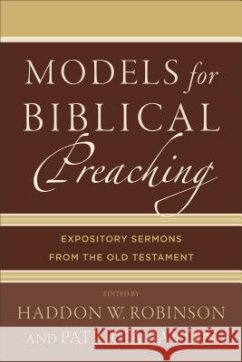 Models for Biblical Preaching: Expository Sermons from the Old Testament Haddon W. Robinson Patricia Batten 9780801049378