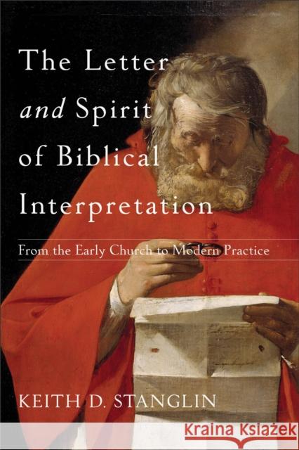 The Letter and Spirit of Biblical Interpretation – From the Early Church to Modern Practice Keith D. Stanglin 9780801049682 Baker Publishing Group