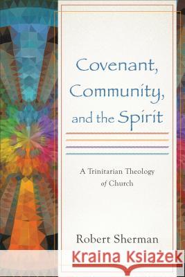 Covenant, Community, and the Spirit Sherman, Robert 9780801049743