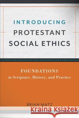 Introducing Protestant Social Ethics Matz, Brian 9780801049910