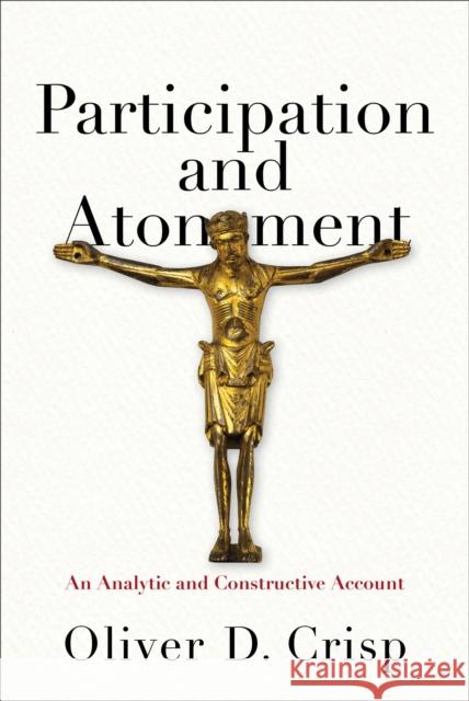 Participation and Atonement – An Analytic and Constructive Account Oliver D. Crisp 9780801049965