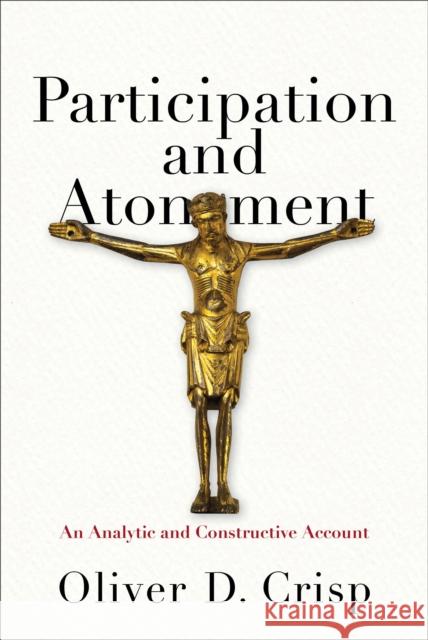 Participation and Atonement: An Analytic and Constructive Account Oliver D. Crisp 9780801049965 Baker Academic