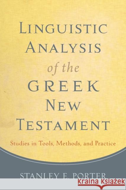 Linguistic Analysis of the Greek New Testament: Studies in Tools, Methods, and Practice Porter, Stanley E. 9780801049989