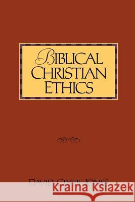 Biblical Christian Ethics David Clyde Jones 9780801052286 Baker Academic