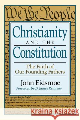 Christianity and the Constitution: The Faith of Our Founding Fathers John Eidsmoe 9780801052316