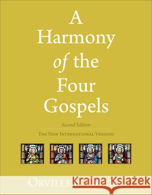 A Harmony of the Four Gospels: The New International Version Orville E. Daniel 9780801056420 Baker Publishing Group