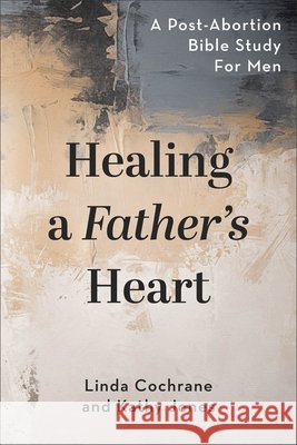 Healing a Father's Heart Linda Cochrane Kathy Jones 9780801057229