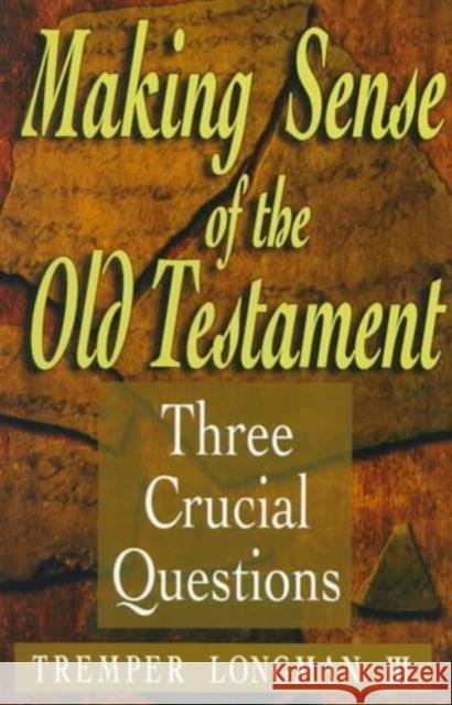 Making Sense of the Old Testament: Three Crucial Questions Longman, Tremper III 9780801058288