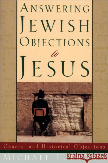 Answering Jewish Objections to Jesus – General and Historical Objections Michael L. Brown 9780801060632 Baker Publishing Group