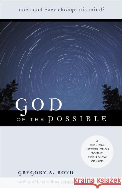 God of the Possible: A Biblical Introduction to the Open View of God Boyd, Gregory A. 9780801062902 Baker Books