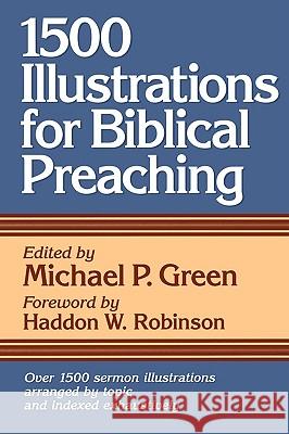 1500 Illustrations for Biblical Preaching Michael P. Green Haddon W. Robinson 9780801063305