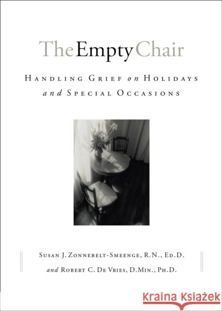 The Empty Chair: Handling Grief on Holidays and Special Occasions Susan J. Zonnebelt-Smeenge Robert C. D Smeenge Zonnebelt 9780801063770 Baker Books