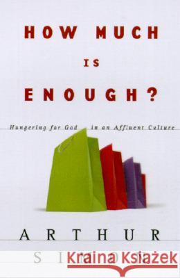 How Much Is Enough?: Hungering for God in an Affluent Culture Arthur Simon 9780801064081 Baker Books