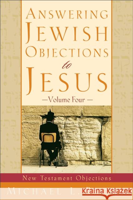 Answering Jewish Objections to Jesus – New Testament Objections Michael L. Brown 9780801064265 Baker Books