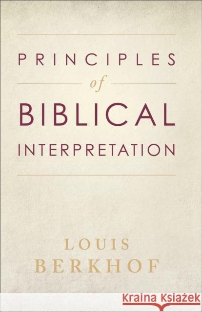 Principles of Biblical Interpretation Louis Berkhof 9780801064777 Baker Academic