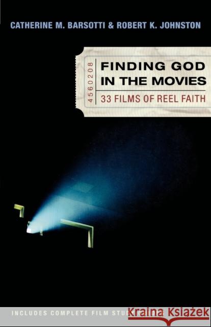 Finding God in the Movies: 33 Films of Reel Faith Catherine M. Barsotti Robert K. Johnston 9780801064814 Baker Books