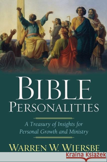 Bible Personalities : A Treasury of Insights for Personal Growth and Ministry Warren W. Wiersbe 9780801065262 