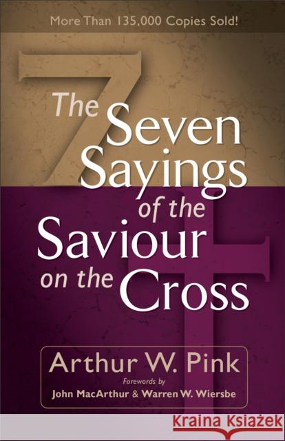 The Seven Sayings of the Saviour on the Cross Arthur W. Pink 9780801065736 Baker Books