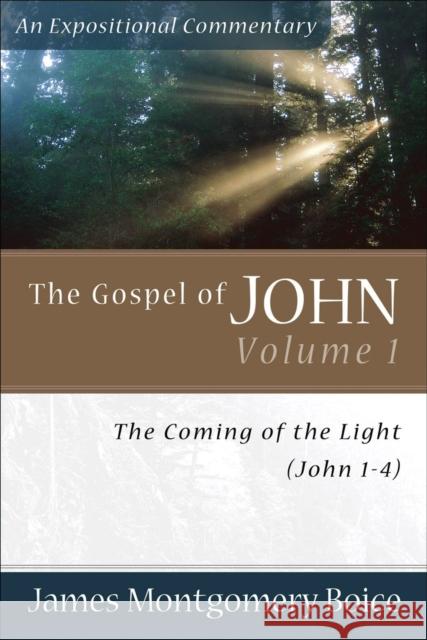 The Gospel of John: The Coming of the Light (John 1-4) James Montgomery Boice 9780801065774 Baker Books