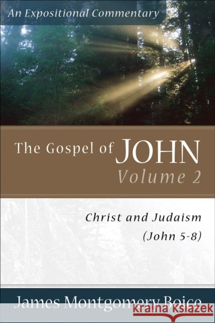 The Gospel of John: Christ and Judaism (John 5-8) James Montgomery Boice 9780801065804 Baker Books