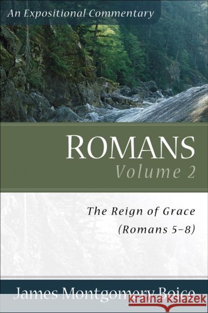 Romans: The Reign of Grace (Romans 5:1-8:39) James Montgomery Boice 9780801065828 Baker Books