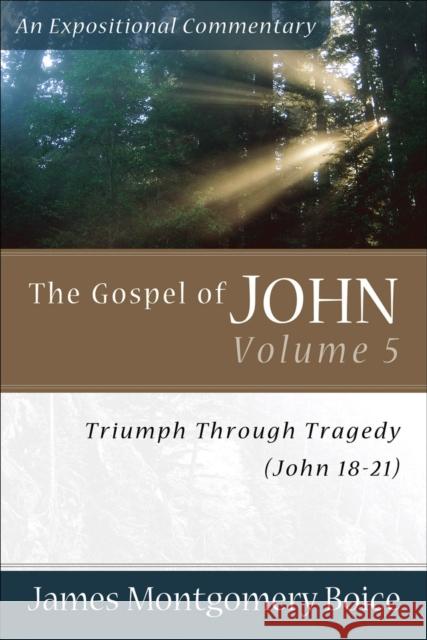 The Gospel of John: Triumph Through Tragedy (John 18-21) Boice, James Montgomery 9780801065880 Baker Books