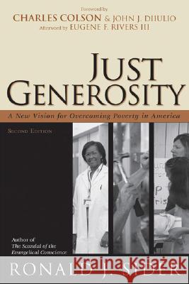 Just Generosity: A New Vision for Overcoming Poverty in America Ronald J. Sider 9780801066139