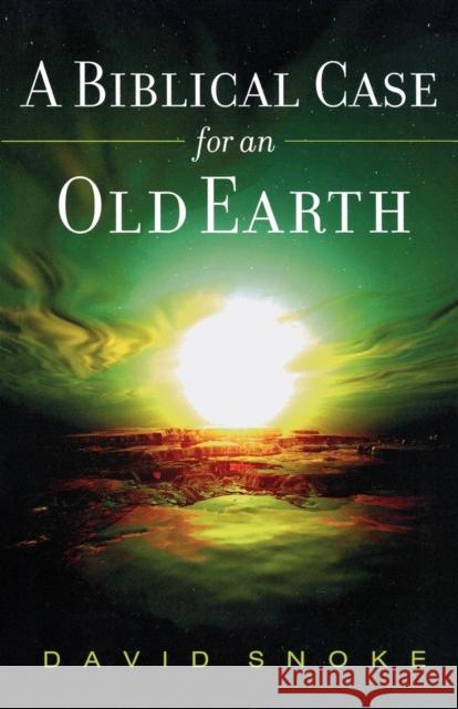 A Biblical Case for an Old Earth David Snoke 9780801066191 Baker Books