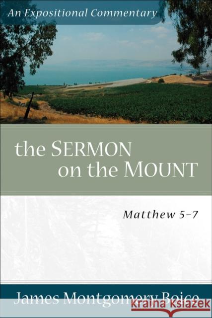 The Sermon on the Mount: Matthew 5-7 James Montgomery Boice 9780801066474 Baker Books