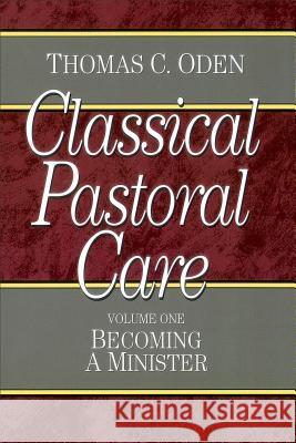 Classical Pastoral Care Thomas C. Oden 9780801067631