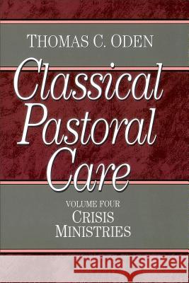 Classical Pastoral Care: Crisis Ministries Thomas C. Oden 9780801067662 Baker Publishing Group