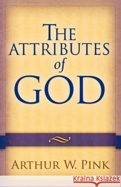 The Attributes of God Arthur W. Pink 9780801067723
