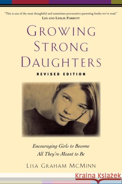 Growing Strong Daughters: Encouraging Girls to Become All They're Meant to Be Lisa Graham McMinn 9780801067990 Baker Books