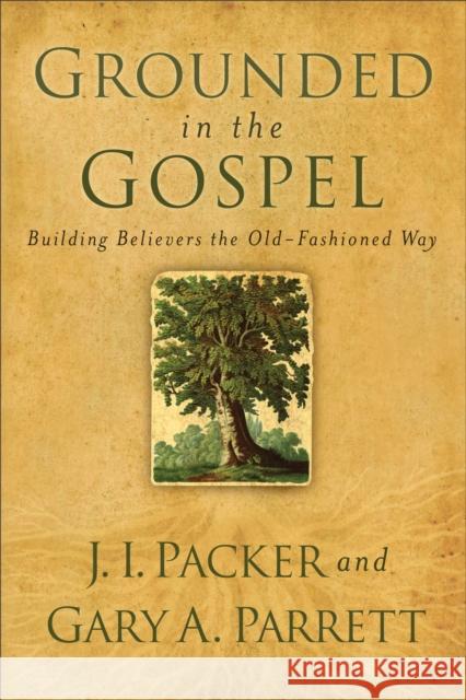 Grounded in the Gospel Packer, J. I. 9780801068386 Baker Books