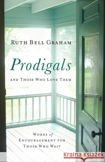 Prodigals and Those Who Love Them: Words of Encouragement for Those Who Wait Graham, Ruth Bell 9780801071553 Baker Books