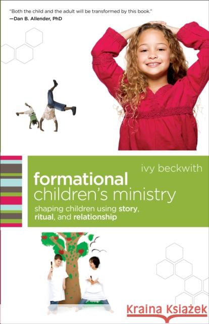 Formational Children's Ministry: Shaping Children Using Story, Ritual, and Relationship Beckwith, Ivy 9780801071874 Baker Books