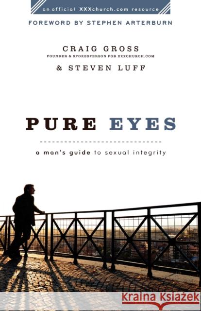 Pure Eyes: A Man's Guide to Sexual Integrity Gross, Craig 9780801072062 Baker Books