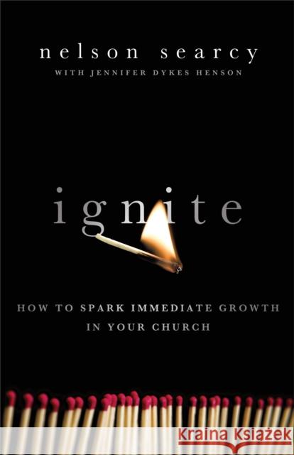 Ignite: How to Spark Immediate Growth in Your Church Searcy, Nelson 9780801072161