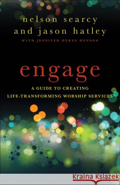 Engage: A Guide to Creating Life-Transforming Worship Services Searcy, Nelson 9780801072178 Baker Books