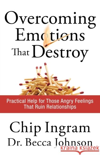 Overcoming Emotions That Destroy: Practical Help for Those Angry Feelings That Ruin Relationships Chip Ingram Becca Johnson 9780801072390 Baker Books
