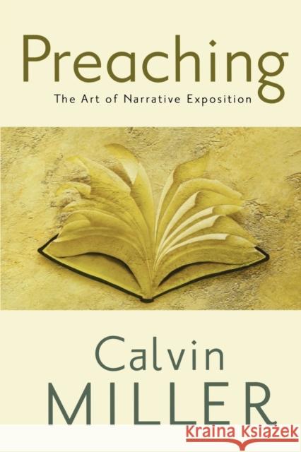 Preaching: The Art of Narrative Exposition Calvin Miller 9780801072437 Baker Books