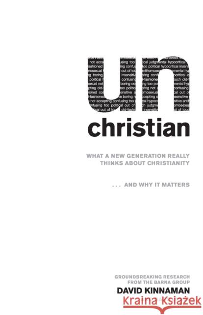 Unchristian: What a New Generation Really Thinks about Christianity...and Why It Matters Kinnaman, David 9780801072710 Baker Books