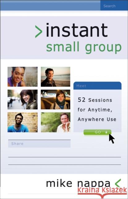 Instant Small Group: 52 Sessions for Anytime, Anywhere Use Mike Nappa 9780801072819